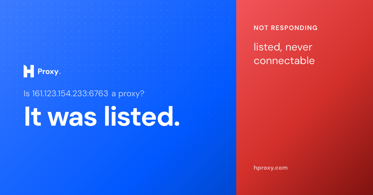 Is 161.123.154.233:6763 a proxy? It was listed as one but never once connectable across 14 checks, recorded by HProxy.