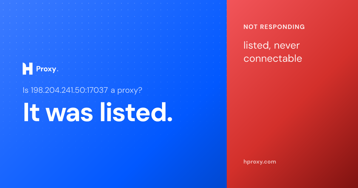 Is 198.204.241.50:17037 a proxy? It was listed as one but never once connectable across 8 checks, recorded by HProxy.