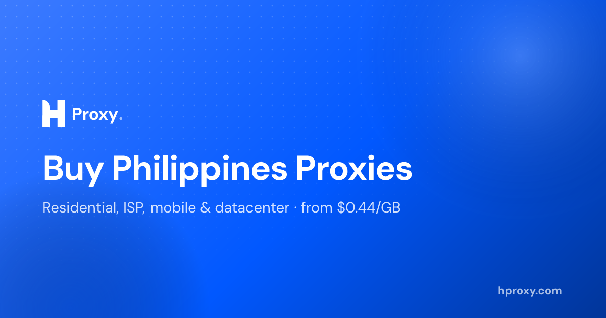 Philippines Residential Proxies: Real IPs | HProxy