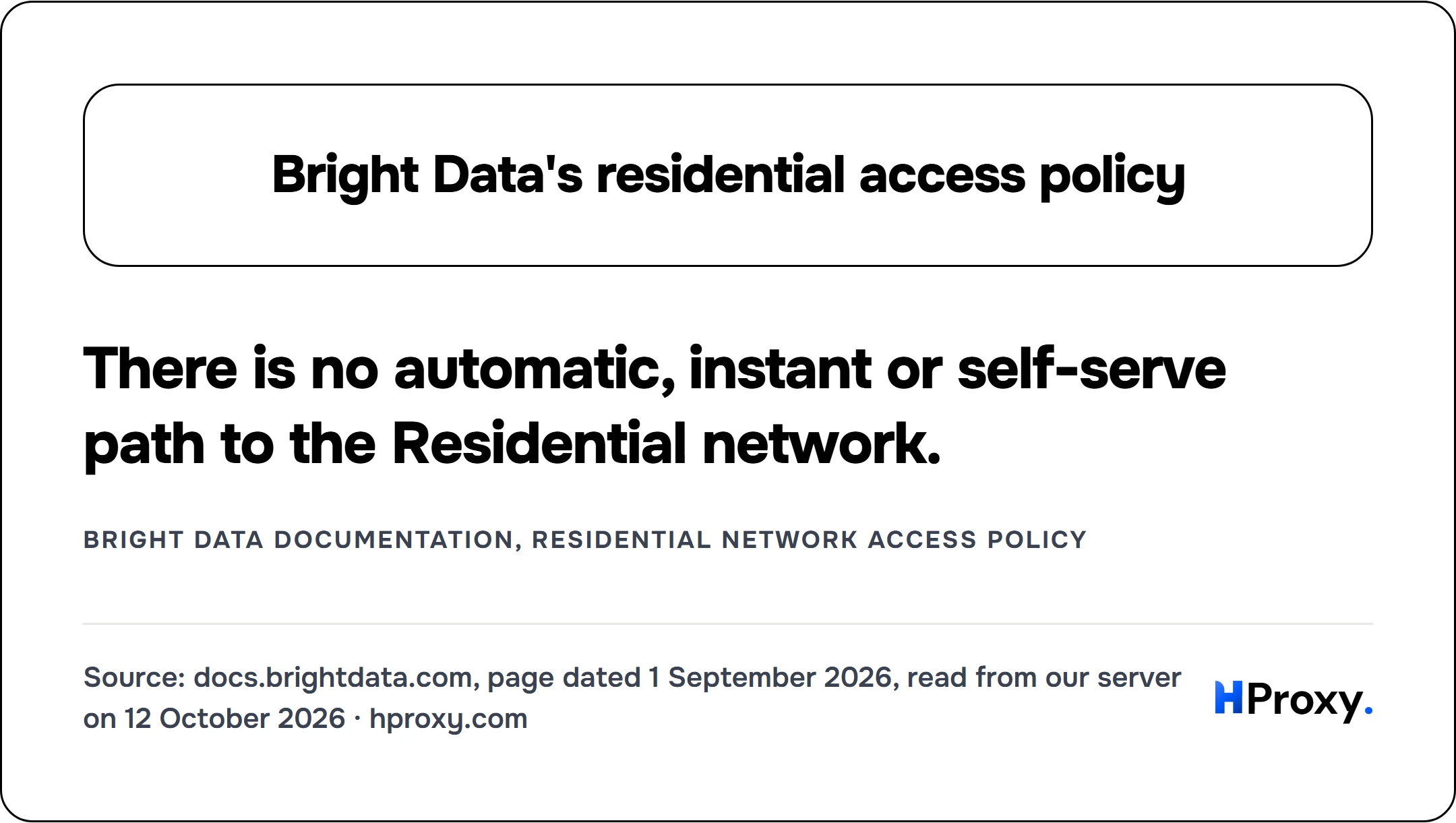 Bright Data's residential access policy. There is no automatic, instant or self-serve path to the Residential network. (Bright Data documentation, Residential network access policy)