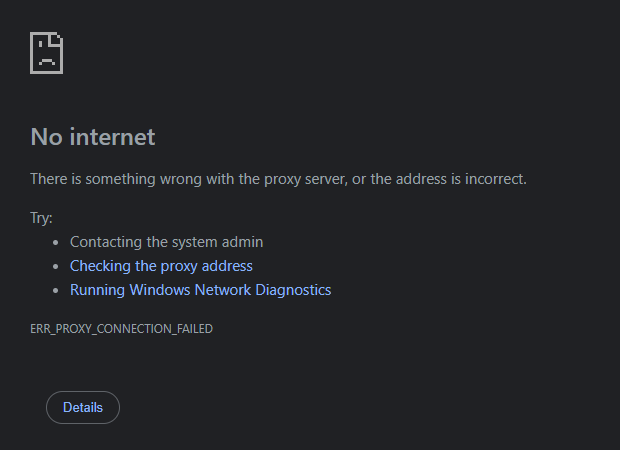 Chrome error page: No internet. There is something wrong with the proxy server, or the address is incorrect. Try: contacting the system admin, checking the proxy address, running Windows Network Diagnostics. ERR_PROXY_CONNECTION_FAILED.